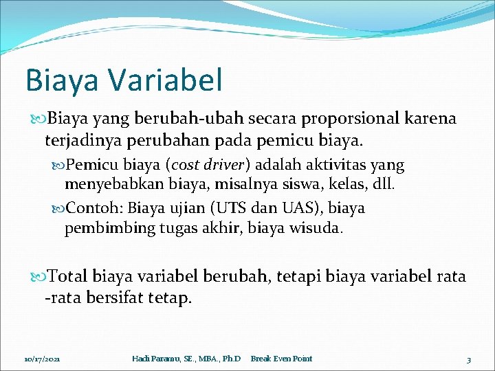 Biaya Variabel Biaya yang berubah-ubah secara proporsional karena terjadinya perubahan pada pemicu biaya. Pemicu