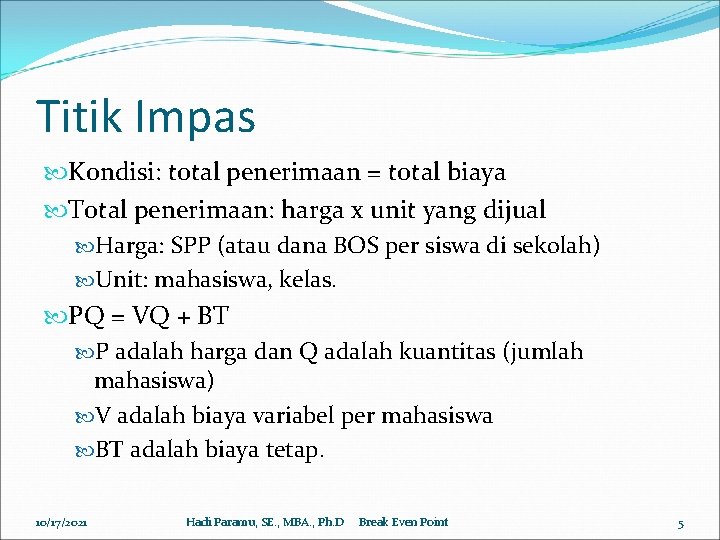 Titik Impas Kondisi: total penerimaan = total biaya Total penerimaan: harga x unit yang