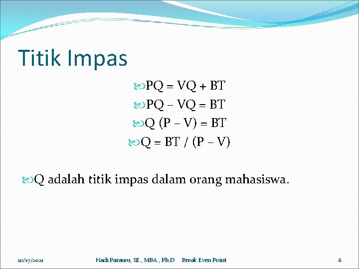 Titik Impas PQ = VQ + BT PQ – VQ = BT Q (P