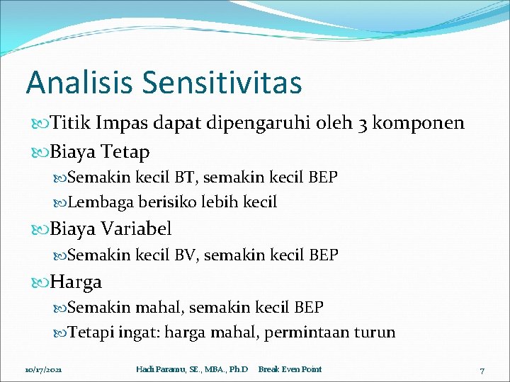 Analisis Sensitivitas Titik Impas dapat dipengaruhi oleh 3 komponen Biaya Tetap Semakin kecil BT,