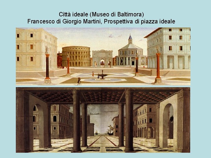 Città ideale (Museo di Baltimora) Francesco di Giorgio Martini, Prospettiva di piazza ideale 