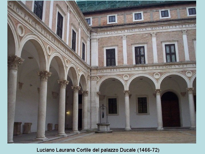 Luciano Laurana Cortile del palazzo Ducale (1466 -72) 