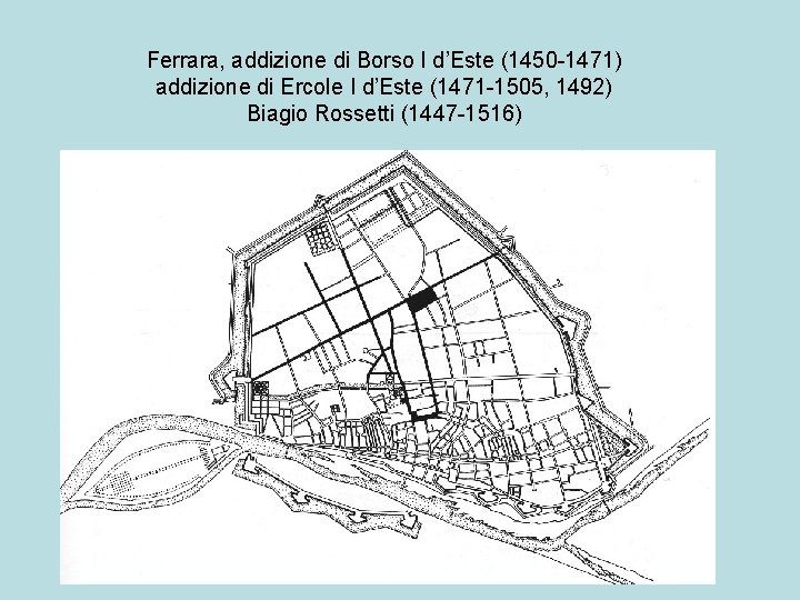 Ferrara, addizione di Borso I d’Este (1450 -1471) addizione di Ercole I d’Este (1471