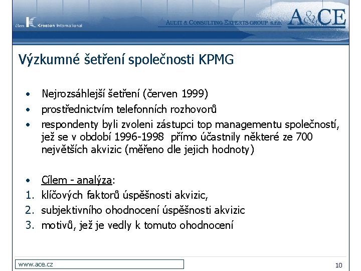 Výzkumné šetření společnosti KPMG • • • Nejrozsáhlejší šetření (červen 1999) prostřednictvím telefonních rozhovorů