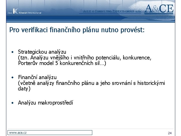 Pro verifikaci finančního plánu nutno provést: • Strategickou analýzu (tzn. Analýzu vnějšího i vnitřního