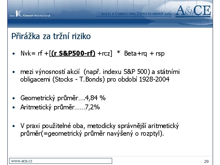 Přirážka za tržní riziko • Nvk= rf +[(r S&P 500 -rf) +rcz] * Beta+rq