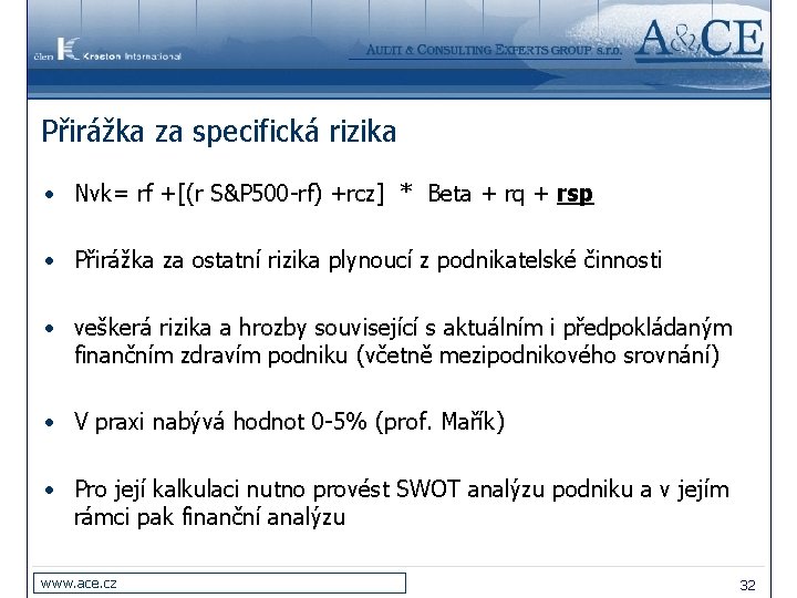 Přirážka za specifická rizika • Nvk= rf +[(r S&P 500 -rf) +rcz] * Beta