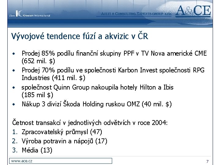 Vývojové tendence fúzí a akvizic v ČR • • Prodej 85% podílu finanční skupiny