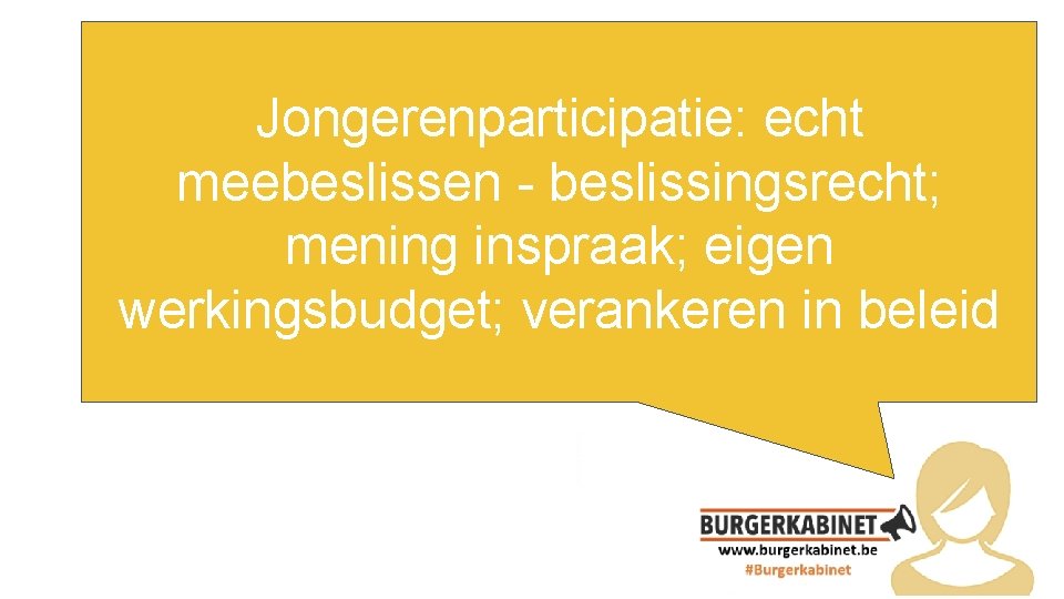 Jongerenparticipatie: echt meebeslissen - beslissingsrecht; Energie? ! mening inspraak; eigen werkingsbudget; verankeren in beleid