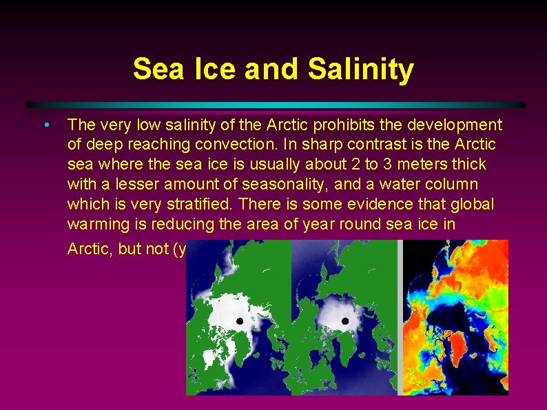 Sea Ice and Salinity • The very low salinity of the Arctic prohibits the