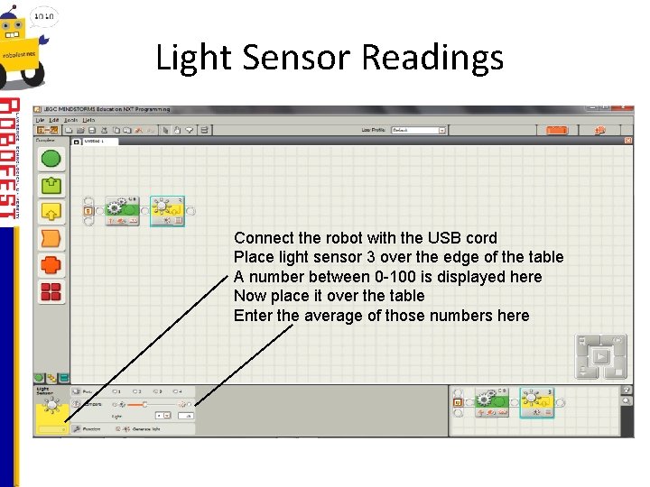 Light Sensor Readings Connect the robot with the USB cord Place light sensor 3