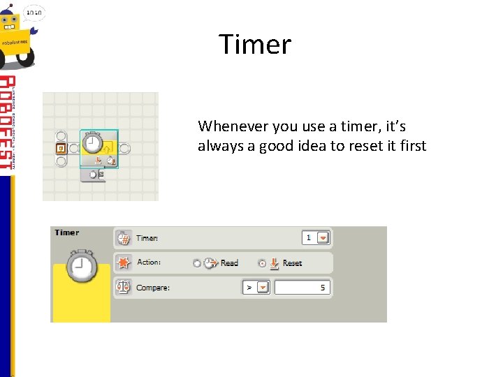 Timer Whenever you use a timer, it’s always a good idea to reset it