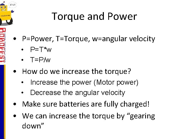 Torque and Power • P=Power, T=Torque, w=angular velocity • P=T*w • T=P/w • How