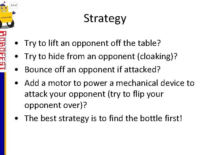 Strategy • • Try to lift an opponent off the table? Try to hide