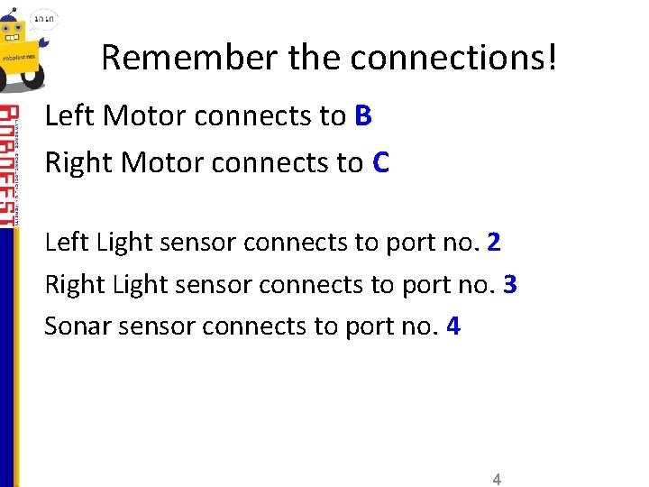 Remember the connections! Left Motor connects to B Right Motor connects to C Left