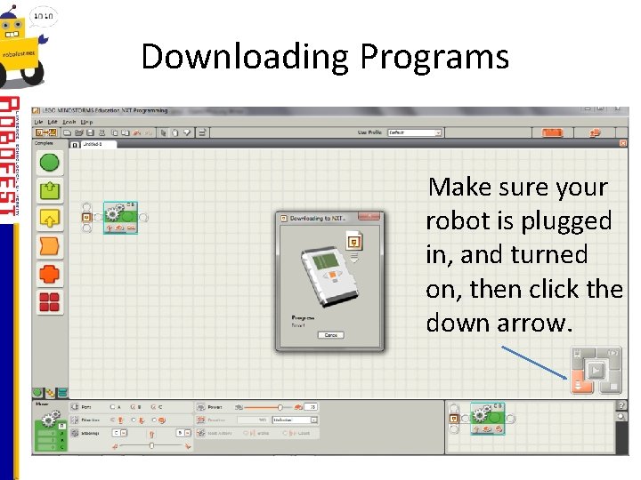 Downloading Programs Make sure your robot is plugged in, and turned on, then click