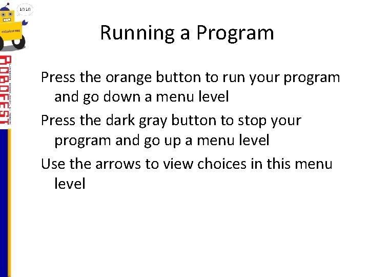 Running a Program Press the orange button to run your program and go down