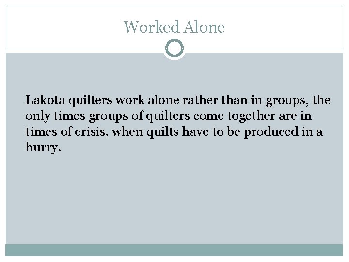 Worked Alone Lakota quilters work alone rather than in groups, the only times groups