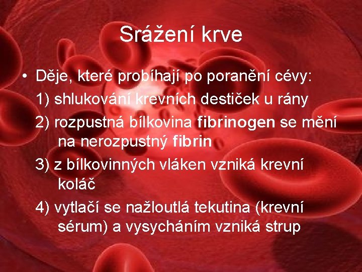 Srážení krve • Děje, které probíhají po poranění cévy: 1) shlukování krevních destiček u