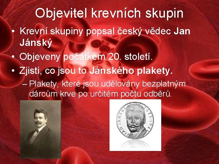 Objevitel krevních skupin • Krevní skupiny popsal český vědec Jan Jánský • Objeveny počátkem
