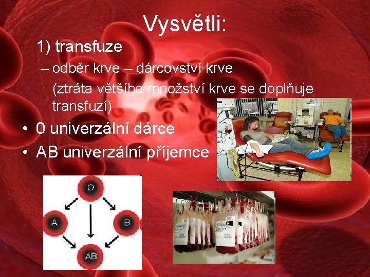 Vysvětli: 1) transfuze – odběr krve – dárcovství krve (ztráta většího množství krve se