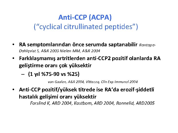 Anti-CCP (ACPA) (“cyclical citrullinated peptides”) • RA semptomlarından önce serumda saptanabilir Rantapa. Dahlqvist S,