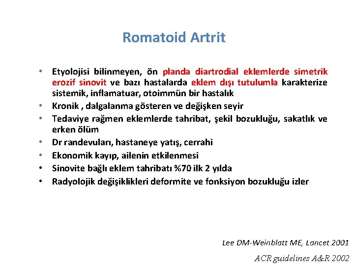 Romatoid Artrit • Etyolojisi bilinmeyen, ön planda diartrodial eklemlerde simetrik erozif sinovit ve bazı
