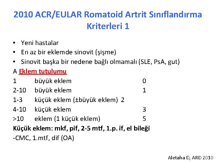 2010 ACR/EULAR Romatoid Artrit Sınıflandırma Kriterleri 1 • Yeni hastalar • En az bir