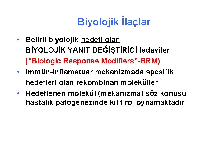 Biyolojik İlaçlar • Belirli biyolojik hedefi olan BİYOLOJİK YANIT DEĞİŞTİRİCİ tedaviler (“Biologic Response Modifiers”-BRM)