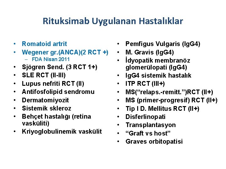 Rituksimab Uygulanan Hastalıklar • Romatoid artrit • Wegener gr. (ANCA)(2 RCT +) – FDA