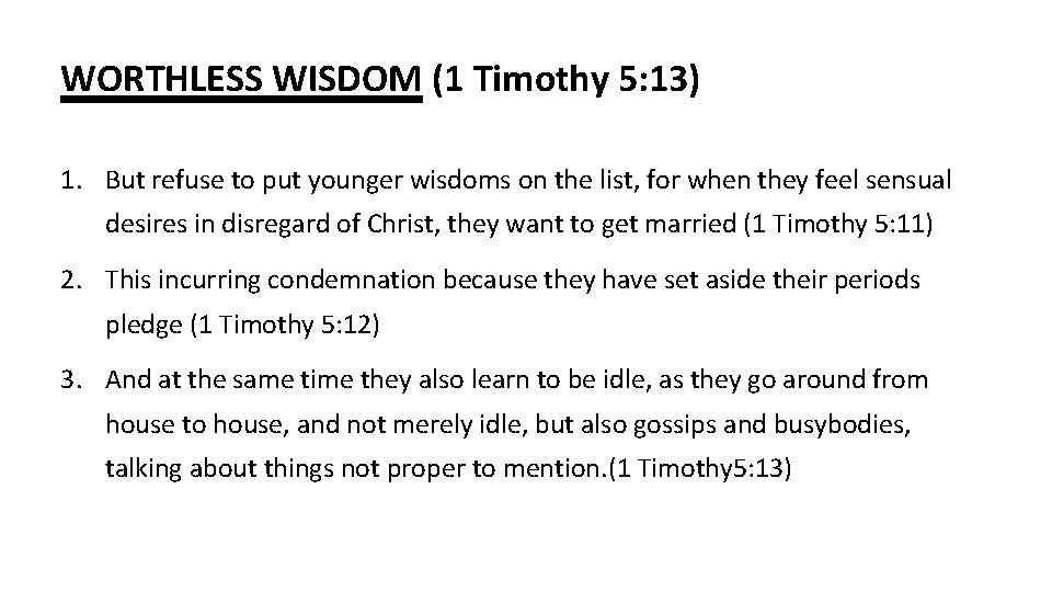 WORTHLESS WISDOM (1 Timothy 5: 13) 1. But refuse to put younger wisdoms on