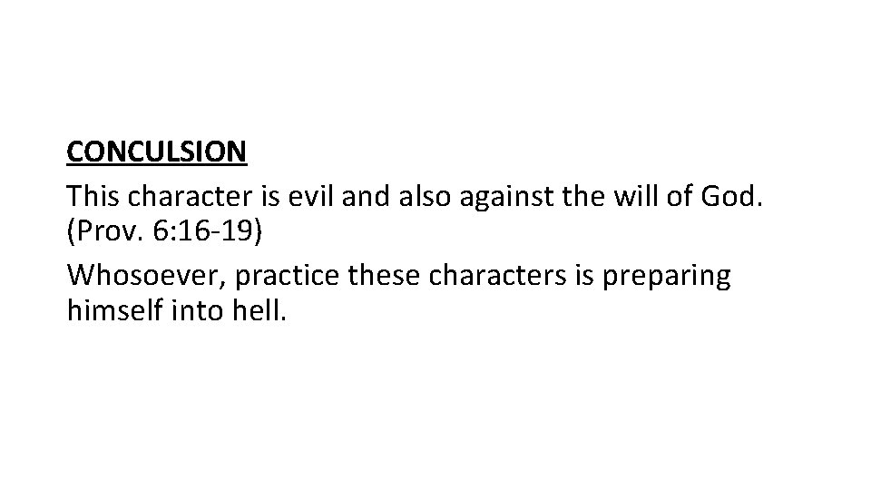 CONCULSION This character is evil and also against the will of God. (Prov. 6: