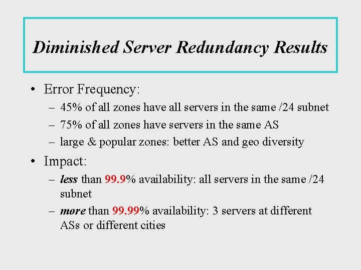 Diminished Server Redundancy Results • Error Frequency: – 45% of all zones have all