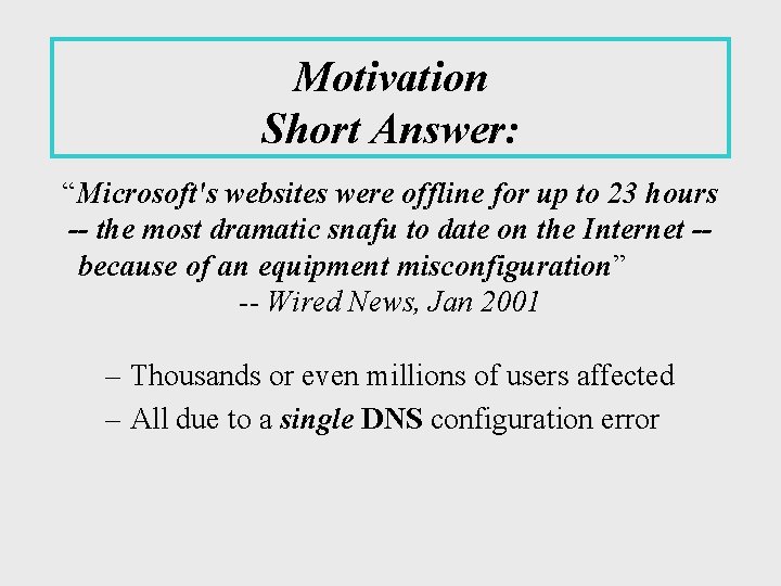 Motivation Short Answer: “Microsoft's websites were offline for up to 23 hours -- the