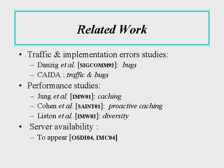 Related Work • Traffic & implementation errors studies: – Danzig et al. [SIGCOMM 92]:
