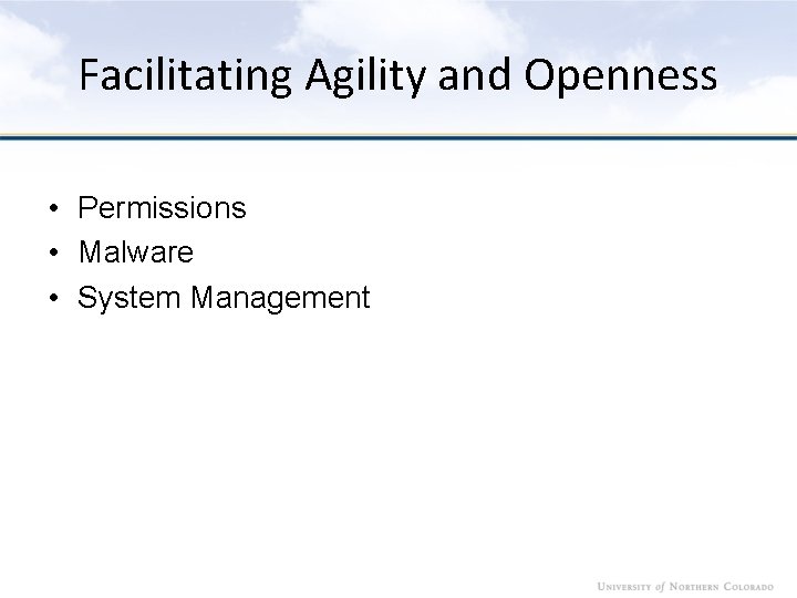 Facilitating Agility and Openness • Permissions • Malware • System Management 