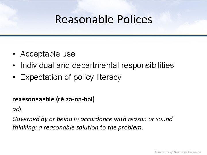 Reasonable Polices • Acceptable use • Individual and departmental responsibilities • Expectation of policy