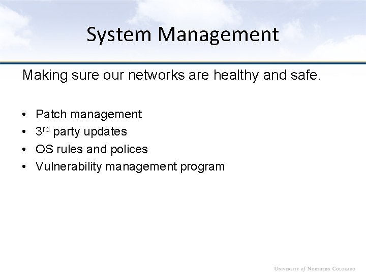 System Management Making sure our networks are healthy and safe. • • Patch management