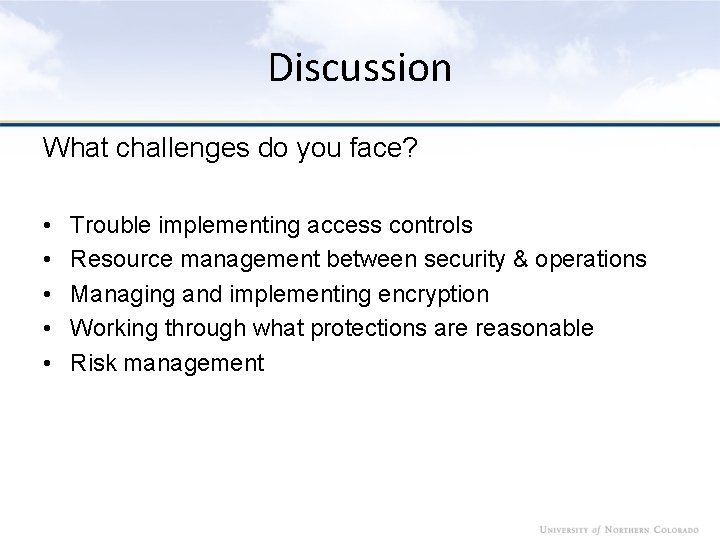 Discussion What challenges do you face? • • • Trouble implementing access controls Resource