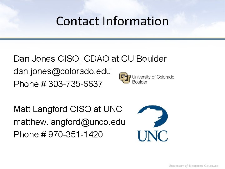 Contact Information Dan Jones CISO, CDAO at CU Boulder dan. jones@colorado. edu Phone #