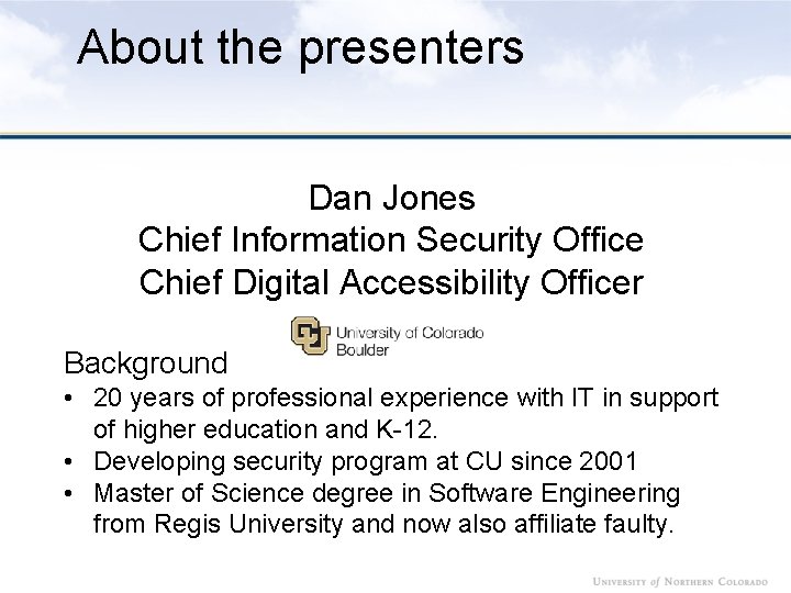 About the presenters Dan Jones Chief Information Security Office Chief Digital Accessibility Officer Background