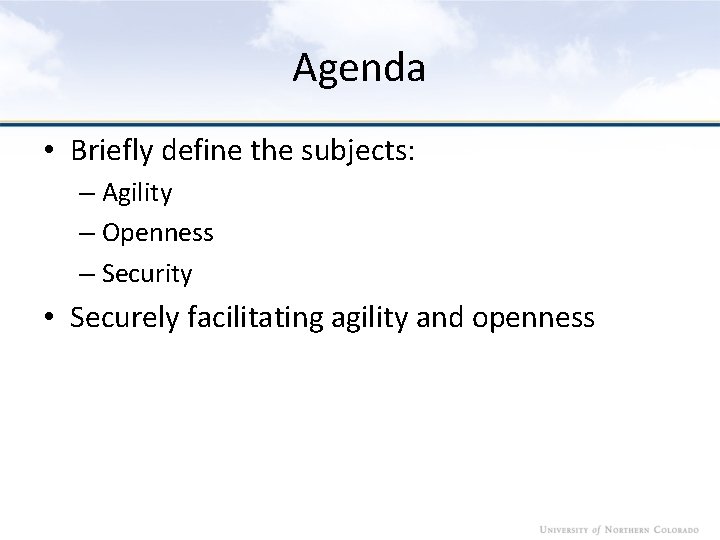 Agenda • Briefly define the subjects: – Agility – Openness – Security • Securely