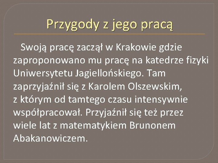 Przygody z jego pracą Swoją pracę zaczął w Krakowie gdzie zaproponowano mu pracę na