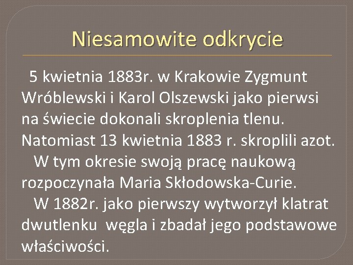 Niesamowite odkrycie 5 kwietnia 1883 r. w Krakowie Zygmunt Wróblewski i Karol Olszewski jako