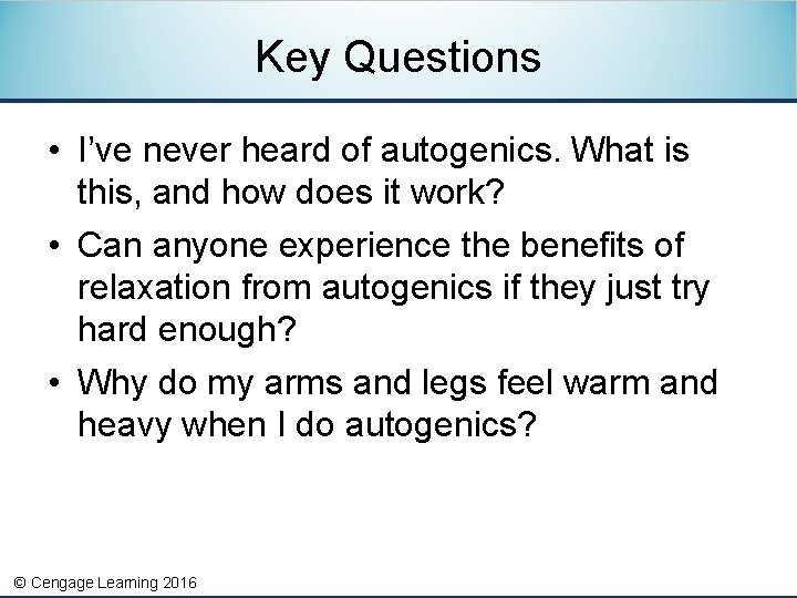 Key Questions • I’ve never heard of autogenics. What is this, and how does