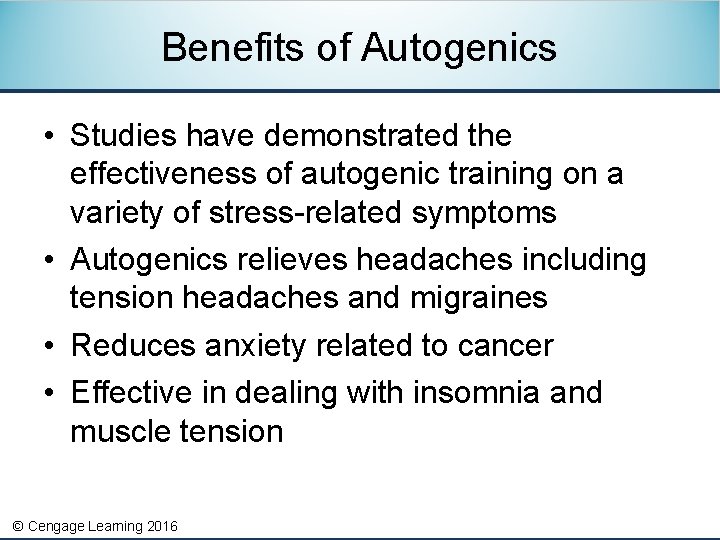 Benefits of Autogenics • Studies have demonstrated the effectiveness of autogenic training on a