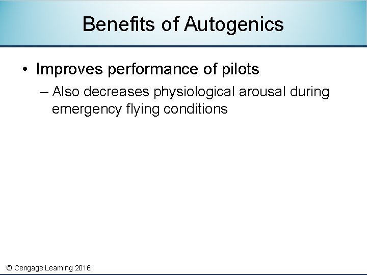 Benefits of Autogenics • Improves performance of pilots – Also decreases physiological arousal during
