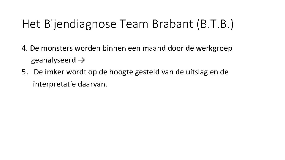 Het Bijendiagnose Team Brabant (B. T. B. ) 4. De monsters worden binnen een