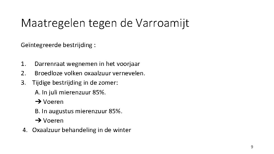 Maatregelen tegen de Varroamijt Geïntegreerde bestrijding : 1. Darrenraat wegnemen in het voorjaar 2.