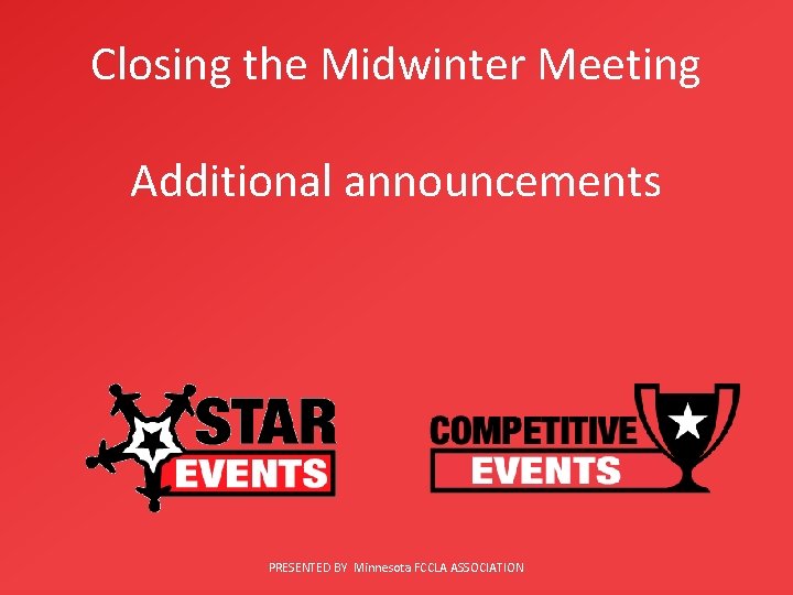 Closing the Midwinter Meeting Additional announcements PRESENTED BY Minnesota FCCLA ASSOCIATION 